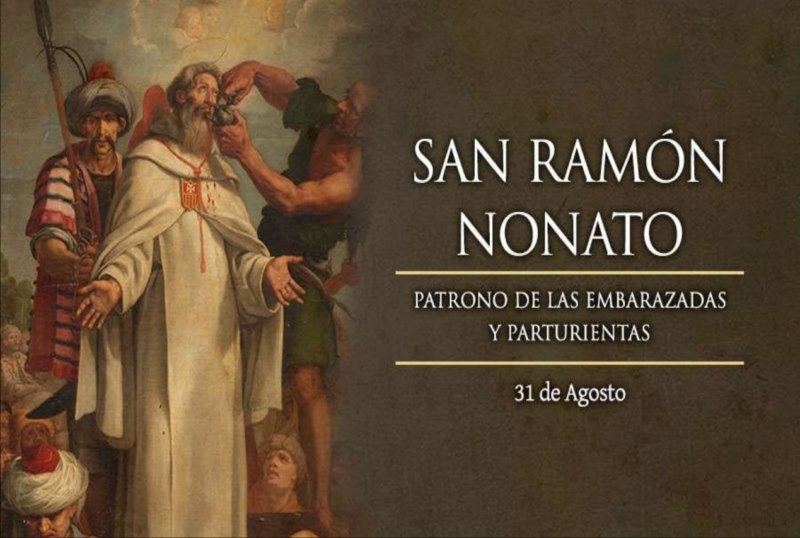 31 de agosto: Fiesta de San Ramón Nonato, patrón de las embarazadas y parturientas.