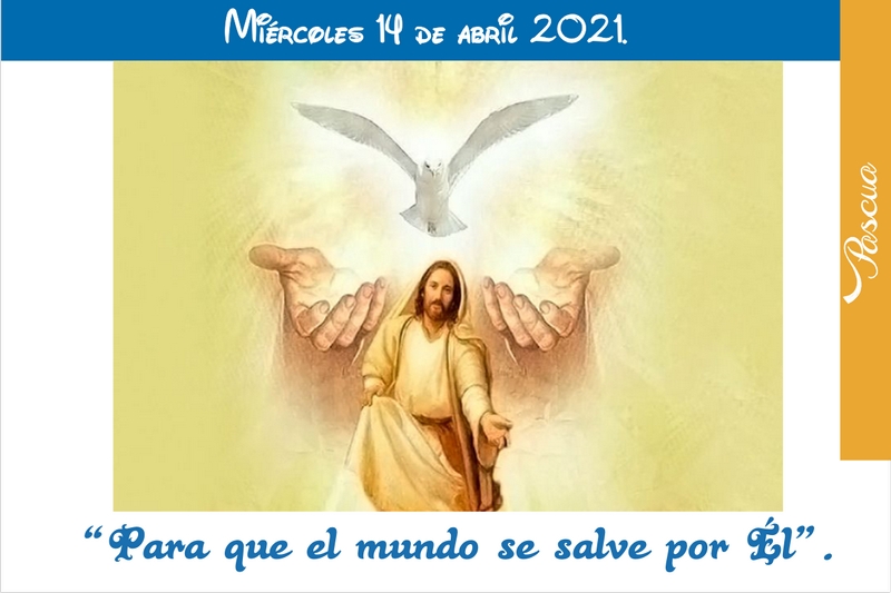 Evangelio miércoles 14 de abril 2021.